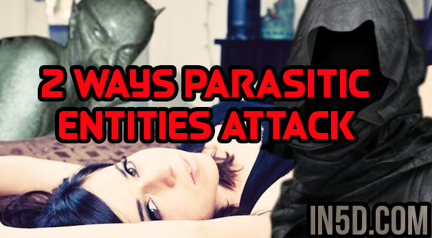 2 Ways Parasitic Entities Attack Your High Vibration And Divine Sovereignty