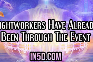 Lightworkers Have Already Been Through The Event