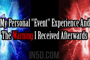 My Personal “Event” Experience And The Warning I Received Afterwards