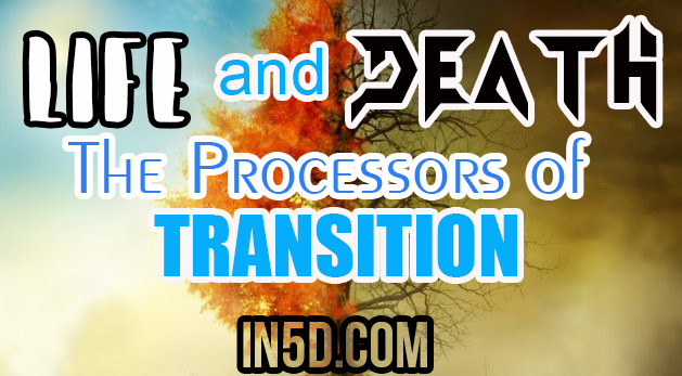 Life and Death - The Processors of Transition