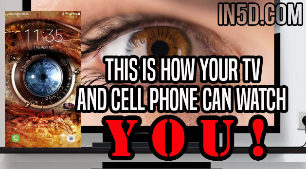 This Is How Your TV And Cell Phone Can Watch YOU!