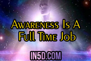 Awareness Is A Full Time Job