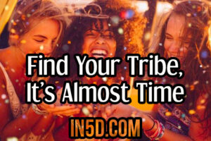 Find Your Tribe, It’s Almost Time