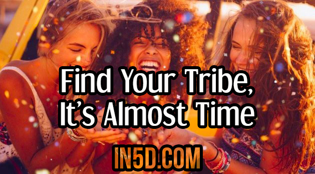 Find Your Tribe, It’s Almost Time