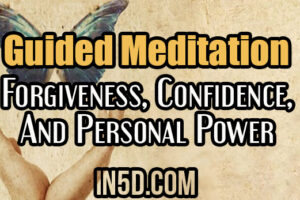Forgiveness, Confidence, And Personal Power:  A Guided Meditation