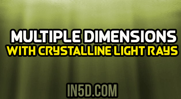 Multiple Dimensions With Crystalline Light Rays