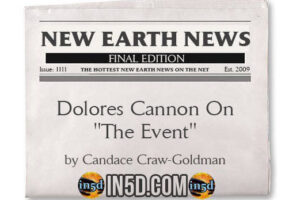 New Earth News – Dolores Cannon On “The Event”