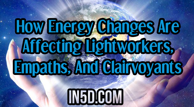 How Energy Changes Are Affecting Lightworkers, Empaths, And Clairvoyants