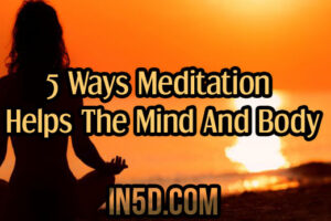 5 Ways Meditation Helps The Mind And Body