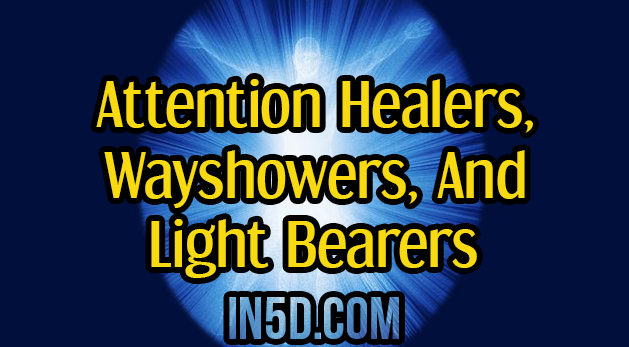 Attention Healers, Wayshowers, And Light Bearers