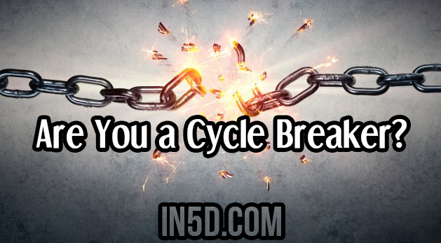 Are You a Cycle Breaker?