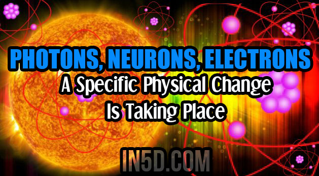 Photons, Neurons, Electrons - A Specific Physical Change Is Taking Place