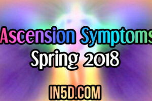 Ascension Symptoms – Spring 2018