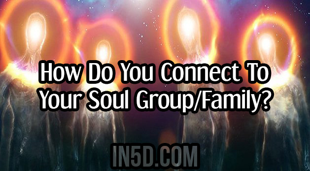 How Do You Connect To Your Soul Group/Family?