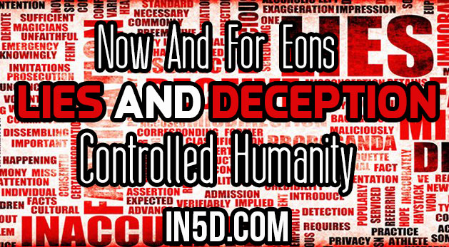 Now And For Eons Lies And Deception Controlled Humanity