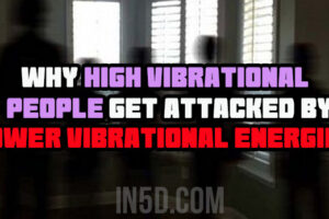 Why High Vibrational People Get Attacked By Lower Vibrational Energies