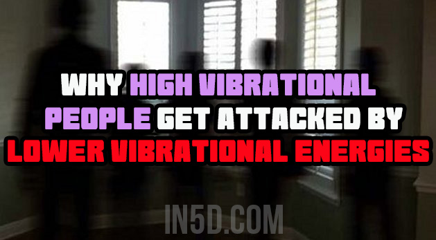 Why High Vibrational People Get Attacked By Lower Vibrational Energies
