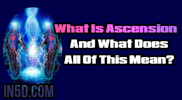 What Is Ascension And What Does All Of This Mean?