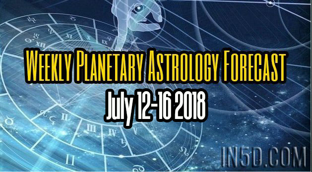 Weekly Planetary Astrology Forecast July 12-16 2018
