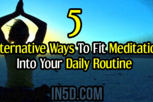 5 Alternative Ways To Fit Meditation Into Your Daily Routine