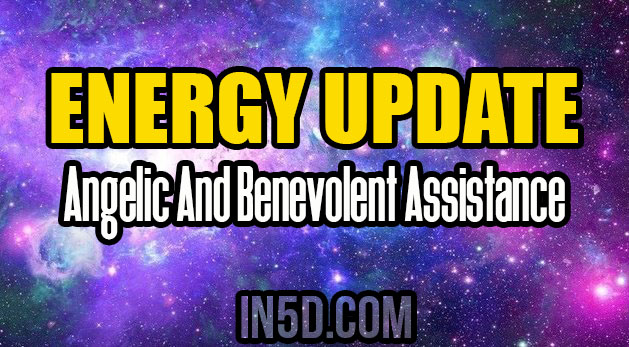 Energy Update - Angelic And Benevolent Assistance