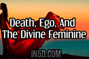 Death, Ego, And The Divine Feminine