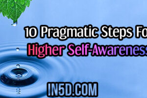 10 Pragmatic Steps For Higher Self-Awareness