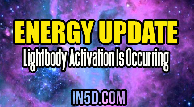 Energy Update - Lightbody Activation Is Occurring Across Gaia