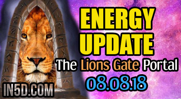 Energy Update - The Lions Gate Portal 08.08.18