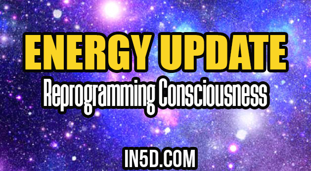 Energy Update - Reprogramming Consciousness