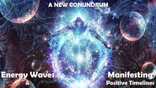 A New Conundrum: Energy Waves & Positive Timelines