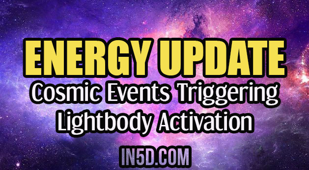 Energy Update - Cosmic Events Triggering Lightbody Activation