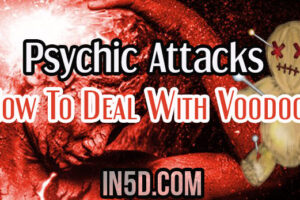 Psychic Attacks And The Type One Indigo – How To Deal With Voodoo
