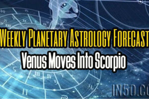 Weekly Planetary Astrology Forecast – Venus Moves Into Scorpio