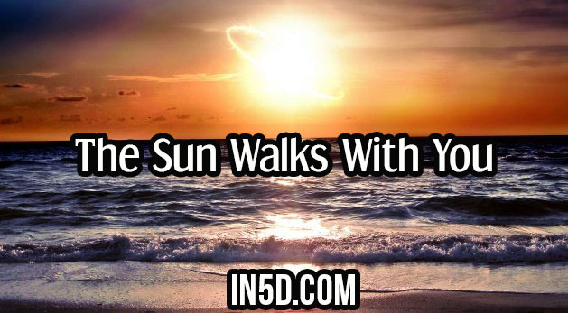 The Sun Walks With You