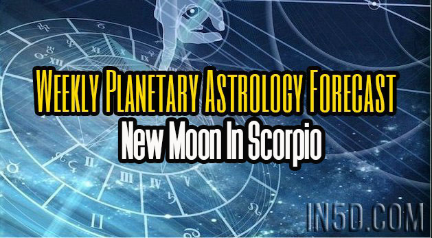 Weekly Planetary Astrology Forecast - New Moon In Scorpio