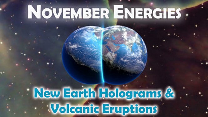 NOVEMBER ENERGIES: New Earth Holograms & Volcanic Eruptions