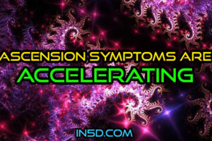 Ascension Symptoms Are Accelerating!