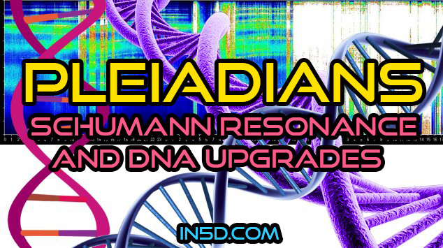 Pleiadians - Schumann Resonance And DNA Upgrades