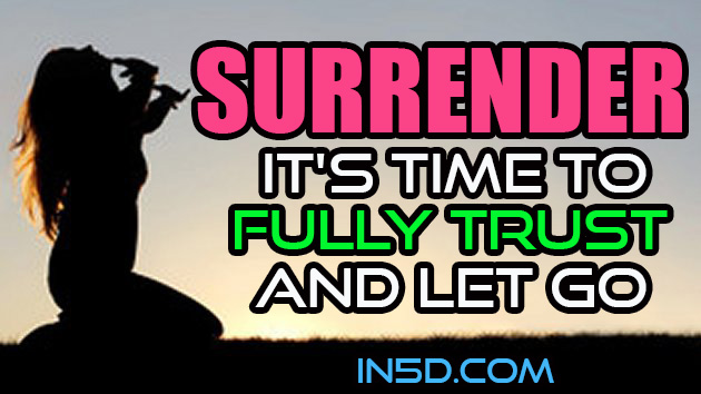 SURRENDER! It's Time To Fully Trust And Let Go