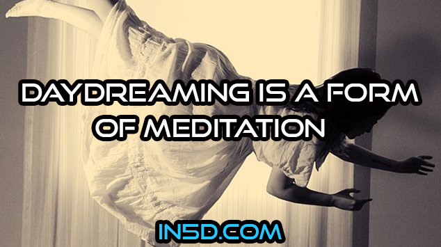 Daydreaming Is A Form Of Meditation