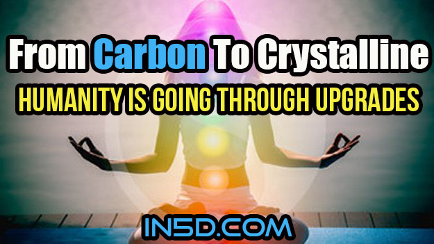 From Carbon To Crystalline - Humanity Is Going Through Upgrades