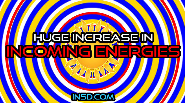 Huge Increase In Incoming Energies