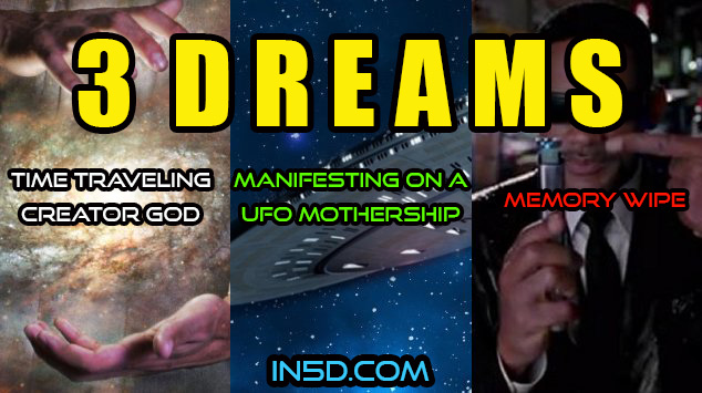 3 Dreams: 1- Time Traveling Creator God, 2- Manifesting On A UFO Mothership, 3- The Memory Wipe
