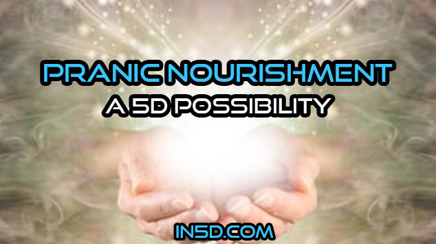 Pranic Nourishment, A 5D Possibility