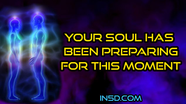 Your Soul Has Been Preparing For This Moment