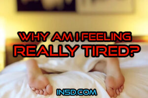 Why Am I Feeling Really Tired?