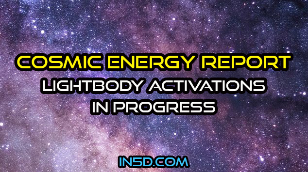 Current Cosmic Energy Report - Lightbody Activations In Progress