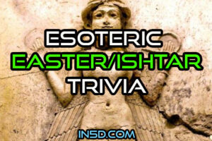 A Little Esoteric EASTER/ISHTAR Trivia