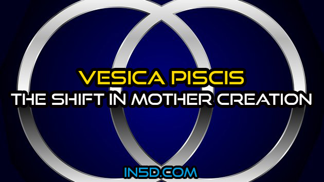 Vesica Piscis – The Shift in Mother Creation